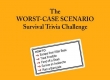 Worst-Case Scenario Survival Trivia Challenge, The