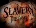 Slavery: The Game   ?
